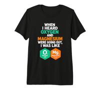 Dire drôle Quand on entend Que l'oxygène et Le magnésium sortaient T-Shirt Haut de Gamme