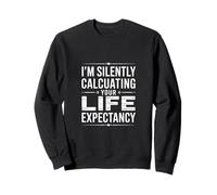 Dire drôle Que Je Calcule silencieusement Votre espérance de Vie Sweatshirt