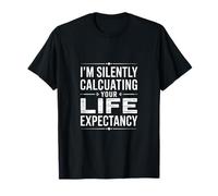 Dire drôle Que Je Calcule silencieusement Votre espérance de Vie T-Shirt