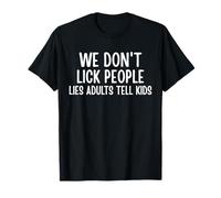 Dire drôle que nous ne léchons pas les gens mentent les adultes racontent aux enfants T-Shirt