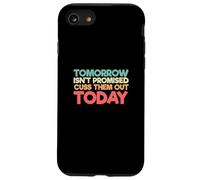 Dire drôle Que Tomorrow Isn't Promised Cuss Them Out Today Coque pour iPhone SE (2020) / 7/8