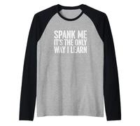 Dire drôle Spank The Only Way Learn Sarcastic Manche Raglan