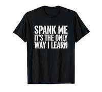 Dire drôle Spank The Only Way Learn Sarcastic T-Shirt