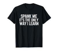 Dire drôle Spank The Only Way Learn Sarcastic T-Shirt