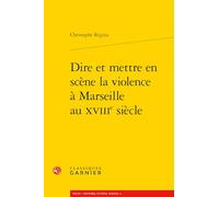 Dire et mettre en scène la violence à Marseille au XVIIIe siècle
