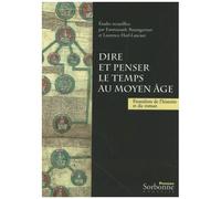 Dire Et Penser Le Temps Au Moyen Age - Frontières De L'histoire Et Du Roman
