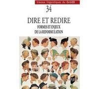 Dire Et Redire - Volume 1, Formes Et Enjeux De La Reformulation