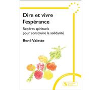 Dire et vivre l'espérance Repères spitituels pour construire la solidarité - René Valette - Chronique Sociale - broché - Essai