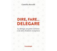 Dire, fare... delegare. La delega: un patto di ferro e un atto d'amore reciproco