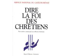 Dire La Foi Des Chretiens. Pour Adultes Commencant Une Reflexion Chretienne