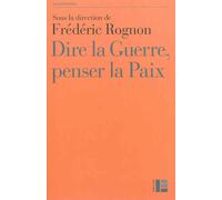 Dire La Guerre, Penser La Paix - Actes Du Colloque International De Strasbourg, 14-16 Mai 2012