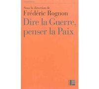 Dire la guerre, penser la paix Frédéric Rognon (Auteur)