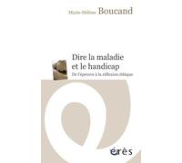 Dire la maladie et le handicap - De l'épreuve à la reflexion éthique