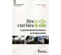 Dire la ville c'est faire la ville: La performativité des discours sur l'espace urbain