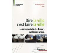 Dire la ville c'est faire la ville: La performativité des discours sur l'espace urbain