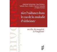 Dire L'aidance Dans Le Cas De La Maladie D'alzheimer - Du Dit, Du Suggéré À L'impensé
