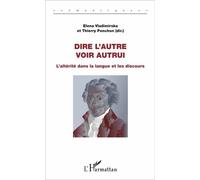 Dire L'autre, Voir Autrui - L'altérité Dans La Langue Et Les Discours