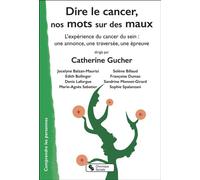 Dire le cancer, nos mots sur des maux L'expérience du cancer du sein : une annonce, une traversée, une épreuve - Catherine Gucher - Chronique Sociale - broché - Essai
