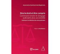 DIRE LE DROIT ET ETRE COMPRIS 2EME EDITION: COMMENT RENDRE LE LANGAGE JUDICIAIRE PLUS ACCESSIBLE