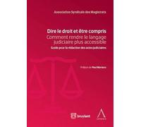 DIRE LE DROIT ET ETRE COMPRIS 2EME EDITION: COMMENT RENDRE LE LANGAGE JUDICIAIRE PLUS ACCESSIBLE