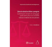 Dire le droit et etre compris 2eme edition Comment rendre le langage judiciaire plus accessible - Collectif - Anthemis - broché - Guide
