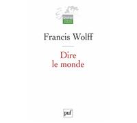 Dire le monde - Francis Wolff - Puf - broché - Etude