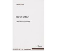 Dire Le Monde - L'expérience Multiforme Tome 2