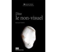 Dire le non-visuel - approches pluridisciplinaires des discours sur les perceptions autres que la vue Approches pluridisciplinaires des discours sur les perceptions autres que la vue - Bertrand Vérine