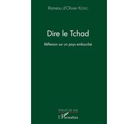 Dire le Tchad Réflexion sur un pays embourbé - Rameau d'Olivier Kodio - L'harmattan - broché - Essai