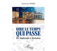 Dire le temps qui passe De Sabendè à Koloma - Yamoussa Sidibe - L'harmattan - broché - Roman
