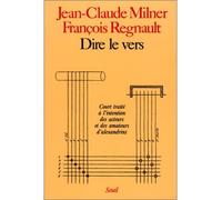 Dire le vers. Court traité à l'intention des acteurs et des amateurs d'alexandrins - court traité à l'intention des acteurs et des amateurs d'alexandrins - Jean-Claude Milner - Seuil - Livre