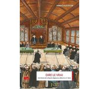 Dire le vrai Une histoire de la dispute religieuse au début du XVIe siècle. Ancienne Confédération helvétique, 1523-1536 - Fabrice Fluckiger - Alphil - broché - Essai