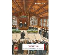 Dire Le Vrai - Une Histoire De La Dispute Religieuse Au Début Du Xvie Siècle - Ancienne Confédération Helvétique, 1523-1536