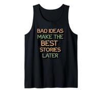 Dire - Les Mauvaises idées Font Les Meilleures Histoires Plus Tard Débardeur