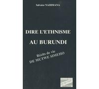 Dire L'ethnisme Au Burundi - Récits De Vie De Mutwe Simeho