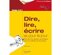 Dire, lire, écrire au jour le jour - Cycles 2 et 3