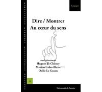 Dire-montrer, au coeur du sens - Hugues de Chanay - Univeau De Savoie Faculte De Droit - broché - Essai