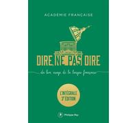 Dire, ne pas dire. L'intégrale - Du bon usage de la langue française - L'intégrale troisième édition augmentée - Académie Française - Philippe Rey - broché - Méthode de langue