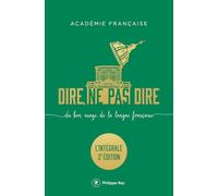 Dire, ne pas dire. L'intégrale - Du bon usage de la langue française - L'intégrale troisième édition augmentée