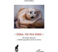 Dire, ne pas dire De l'enfant silencieux à l'adulte qui parle à travers ses oeuvres - Loul Combres - L'harmattan - broché - Théâtre