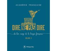Dire, ne pas dire - volume 3 Du bon usage de la langue française - Académie Française - Philippe Rey - broché - Méthode de langue