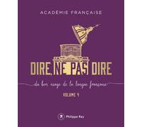 Dire, ne pas dire - volume 4 Du bon usage de la langue - Académie Française - Philippe Rey - broché - Méthode de langue