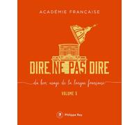 Dire, ne pas dire - volume 5 - Académie Française - Philippe Rey - broché - Dictionnaire et encyclopédie