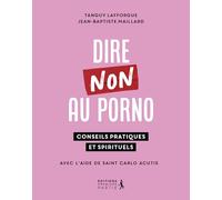 Dire non au porno: Conseils pratiques et spirituels avec l'aide de Saint Carlo Acutis