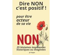 Dire NON c'est positif !: Pour être acteur de sa vie