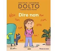 Dire non Colline Faure-Poirée (Auteur), Catherine Dolto (Auteur), Pascal Robin (Illustration)