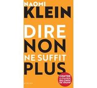 Dire non ne suffit plus Naomi Klein (Auteur), Véronique Dassas (Traduction), Colette St-Hilaire (Traduction)