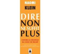 Dire non ne suffit plus Naomi Klein (Auteur), Véronique Dassas (Traduction), Colette St-Hilaire (Traduction)