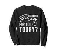 Dire Religieux catholique chrétien Comment Puis-Je Prier pour Vous Sweatshirt