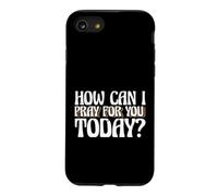 Dire Religieux chrétien Comment Puis-Je Prier pour Vous Aujourd'hui Coque pour iPhone SE (2020) / 7/8